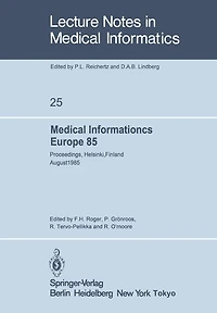 Medical Informatics Europe 85: Proceedings, Helsinki, Finland August 25-29, 1985