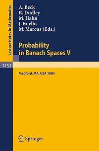 Probability in Banach Spaces V: Proceedings of the International Conference held in Medford, USA, July 16-27, 1984