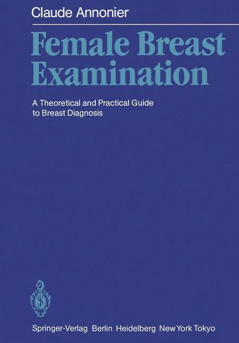Female Breast Examination: A Theoretical and Practical Guide to Breast Diagnosis