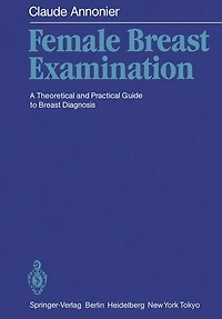 Female Breast Examination: A Theoretical and Practical Guide to Breast Diagnosis