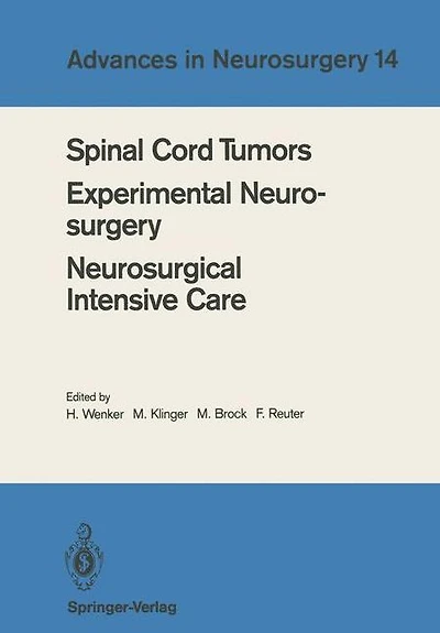 Spinal Cord Tumors Experimental Neurosurgery Neurosurgical Intensive Care: Proceedings of the 36th Annual Meeting of the Deutsche Gesellschaft für Neurochirurgie, Berlin, May 12-15, 1985