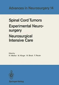 Spinal Cord Tumors Experimental Neurosurgery Neurosurgical Intensive Care: Proceedings of the 36th Annual Meeting of the Deutsche Gesellschaft für Neurochirurgie, Berlin, May 12-15, 1985