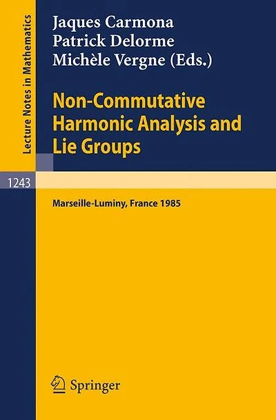 Non-Commutative Harmonic Analysis and Lie Groups: Proceedings of the International Conference Held in Marseille-Luminy, June 24-29, 1985