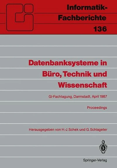 Datenbanksysteme in B�ro, Technik und Wissenschaft: GI-Fachtagung Darmstadt, 1.-3. April 1987 Proceedings