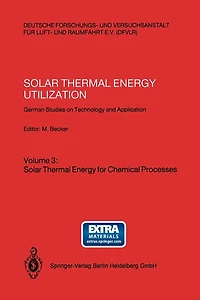 Solar Thermal Energy Utilization: German Studies on Technology and Application. Volume 3: Solar Thermal Energy for Chemical Processes