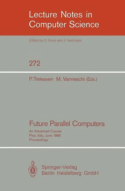 Future Parallel Computers: An Advanced Course, Pisa, Italy, June 9-20, 1986, Proceedings