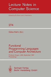 Functional Programming Languages and Computer Architecture: Portland, Oregon, USA, September 14-16, 1987. Proceedings
