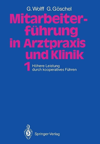 Mitarbeiterfï¿½hrung in Arztpraxis und Klinik: Band 1 Hï¿½here Leistung durch kooperatives Fï¿½hren