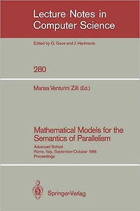 Mathematical Models for the Semantics of Parallelism: Advanced School. Rome, Italy, September 24 - October 1, 1986. Proceedings
