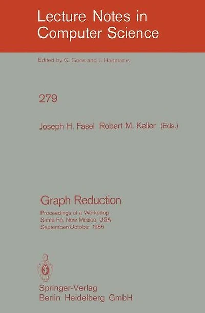 Graph Reduction: Proceedings of a Workshop Santa Fe, New Mexico, USA, September 29 - October 1, 1986
