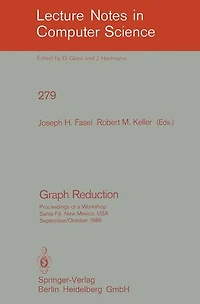 Graph Reduction: Proceedings of a Workshop Santa Fe, New Mexico, USA, September 29 - October 1, 1986