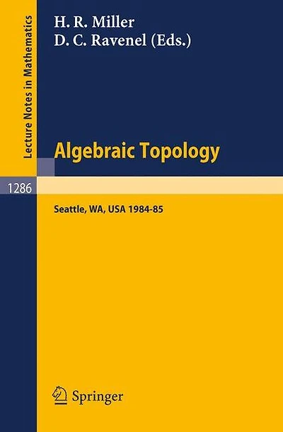 Algebraic Topology. Seattle 1985: Proceedings of a Workshop held at the University of Washington, Seattle, 1984-85