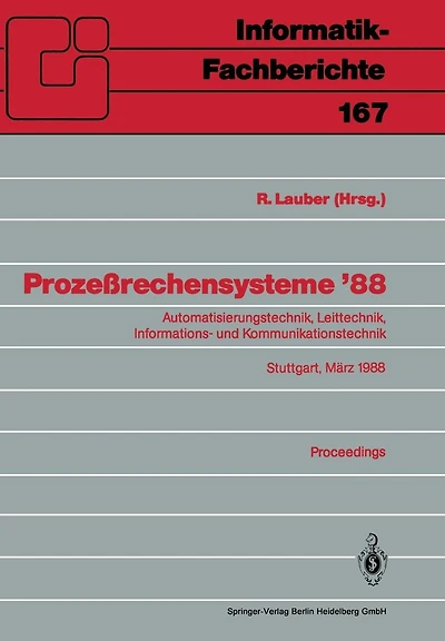 Prozeï¿½rechensysteme '88: Automatisierungstechnik, Leittechnik, Informations- und Kommunikationstechnik Stuttgart, 2.-4. Mï¿½rz 1988 Proceedings