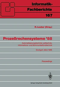 Prozeï¿½rechensysteme '88: Automatisierungstechnik, Leittechnik, Informations- und Kommunikationstechnik Stuttgart, 2.-4. Mï¿½rz 1988 Proceedings