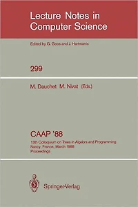 CAAP '88: 13th Colloquium on Trees in Algebra and Programming Nancy, France, March 21-24, 1988. Proceedings