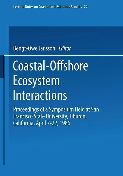 Coastal-Offshore Ecosystem Interactions: Proceedings of a Symposium sponsored by SCOR, UNESCO, San Francisco Society, California Sea Grant Program, and U.S. Dept. of Interior, Mineral Management Service held at San Francisco State University, Tiburon, Cal