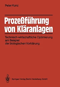 Prozeï¿½fï¿½hrung von Klï¿½ranlagen: Technisch-wirtschaftliche Optimierung am Beispiel der biologischen Vorklï¿½rung