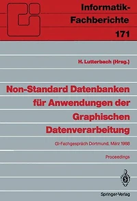 Non-Standard Datenbanken fï¿½r Anwendungen der Graphischen Datenverarbeitung: GI-Fachgesprï¿½ch, Dortmund, 21./22. Mï¿½rz 1988