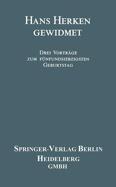 Hans Herken Gewidmet: Drei Vorträge zum Fünfundsiebzigsten Geburtstag
