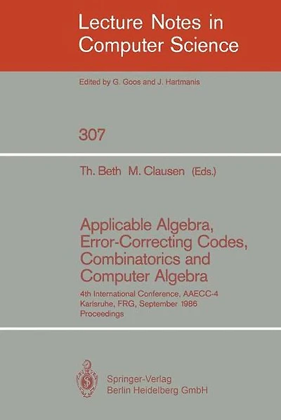 Applicable Algebra, Error-Correcting Codes, Combinatorics and Computer Algebra: 4th International Conference, AAECC-4, Karlsruhe, FRG, September 23-26, 1986. Proceedings