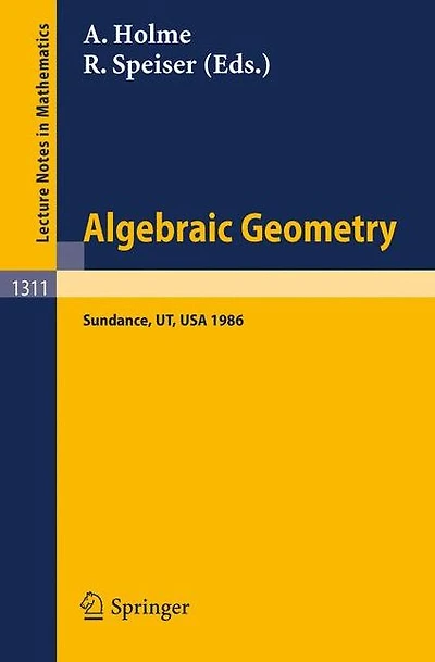Algebraic Geometry. Sundance 1986: Proceedings of a Conference held at Sundance, Utah, August 12-19, 1986