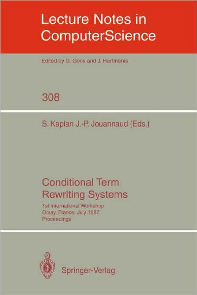 Conditional Term Rewriting Systems: 1st International Workshop Orsay, France, July 8-10, 1987. Proceedings