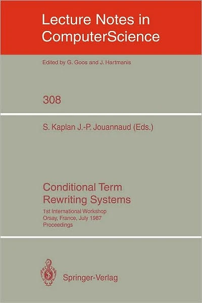 Conditional Term Rewriting Systems: 1st International Workshop Orsay, France, July 8-10, 1987. Proceedings