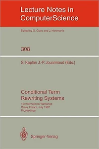 Conditional Term Rewriting Systems: 1st International Workshop Orsay, France, July 8-10, 1987. Proceedings