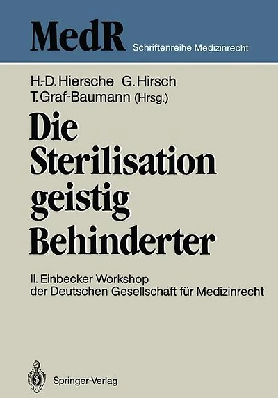 Die Sterilisation geistig Behinderter: 2. Einbecker Workshop der Deutschen Gesellschaft für Medizinrecht, 20.-21.Juni 1987