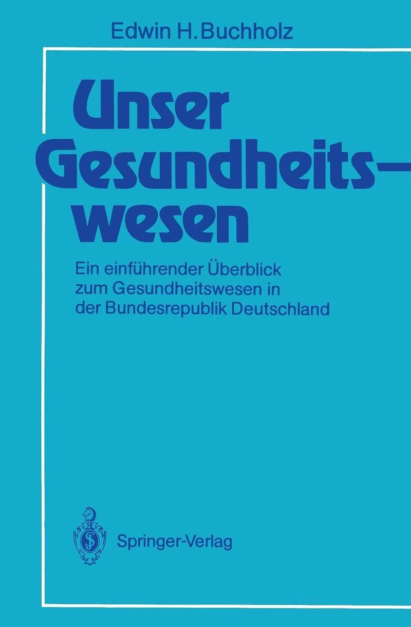 Unser Gesundheitswesen: Ein einf�hrender �berblick zum Gesundheitswesen in der Bundesrepublik Deutschland