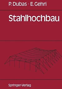 Stahlhochbau: Grundlagen, Konstruktionsarten und Konstruktionselemente von Hallen- und Skelettbauten