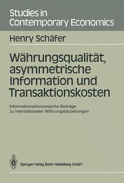 Währungsqualität, asymmetrische Information und Transaktionskosten: Informationsökonomische Beiträge zu internationalen Währungsbeziehungen