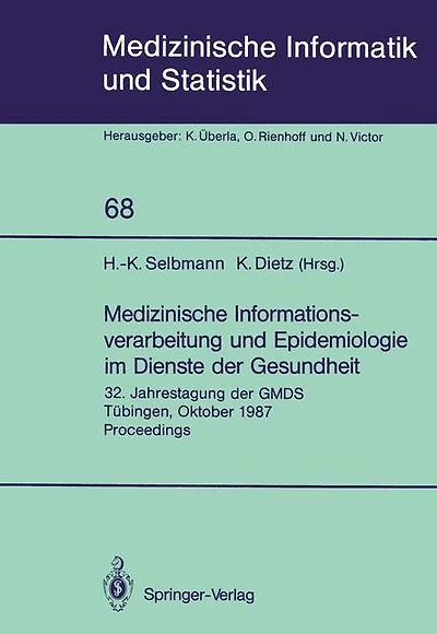Medizinische Informationsverarbeitung und Epidemiologie im Dienste der Gesundheit: 32. Jahrestagung der GMDS Tï¿½bingen, Oktober 1987 Proceedings
