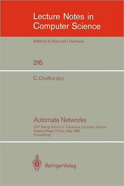 Automata Networks: LITP Spring School on Theoretical Computer Science, Argeles-Village, France, May 12-16, 1986. Proceedings