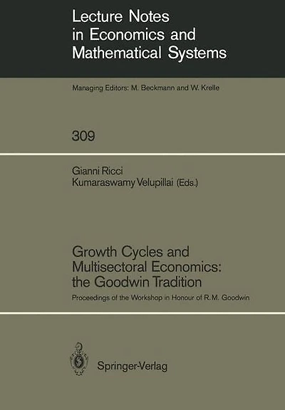 Growth Cycles and Multisectoral Economics: the Goodwin Tradition: Proceedings of the Workshop in Honour of R. M. Goodwin