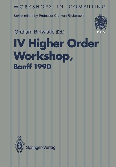 IV Higher Order Workshop, Banff 1990: Proceedings of the IV Higher Order Workshop, Banff, Alberta, Canada 10-14 September 1990