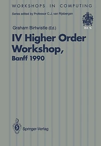 IV Higher Order Workshop, Banff 1990: Proceedings of the IV Higher Order Workshop, Banff, Alberta, Canada 10-14 September 1990