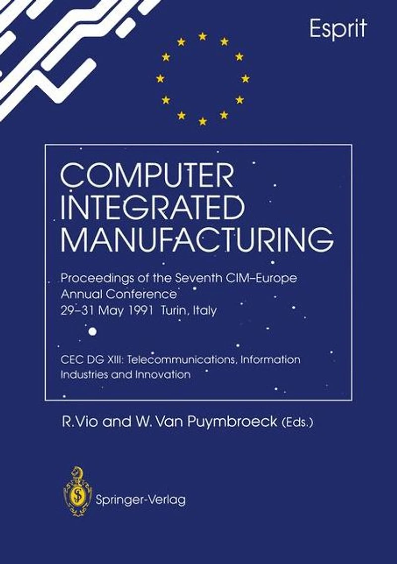 Computer Integrated Manufacturing: Proceedings of the Seventh CIM-Europe Annual Conference 29-31 May 1991, Turin, Italy. CEC DG XIII: Telecommunications, Information Industries and Innovation