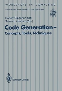 Code Generation - Concepts, Tools, Techniques: Proceedings of the International Workshop on Code Generation, Dagstuhl, Germany, 20-24 May 1991