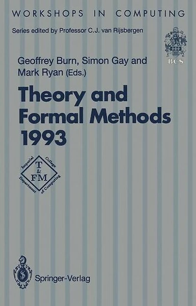 Theory and Formal Methods 1993: Proceedings of the First Imperial College Department of Computing Workshop on Theory and Formal Methods, Isle of Thorns Conference Centre, Chelwood Gate, Sussex, UK, 29-31 March 1993