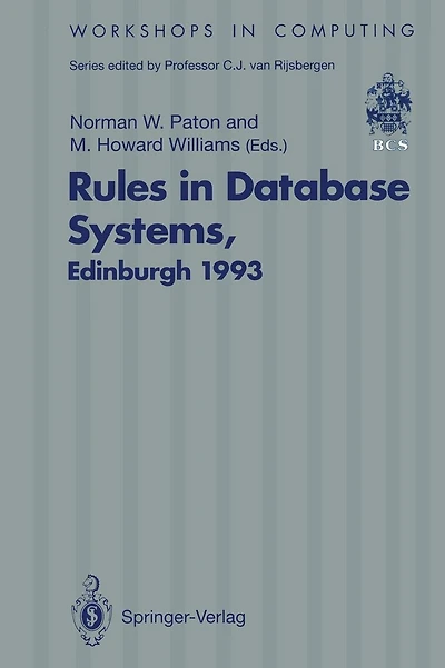Rules in Database Systems: Proceedings of the 1st International Workshop on Rules in Database Systems, Edinburgh, Scotland, 30 August-1 September 1993