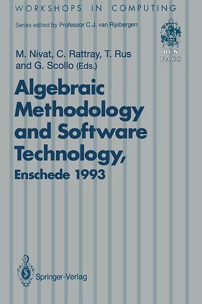 Algebraic Methodology and Software Technology (AMAST'93): Proceedings of the Third International Conference on Algebraic Methodology and Software Technology, University of Twente, Enschede, The Netherlands 21-25 June 1993