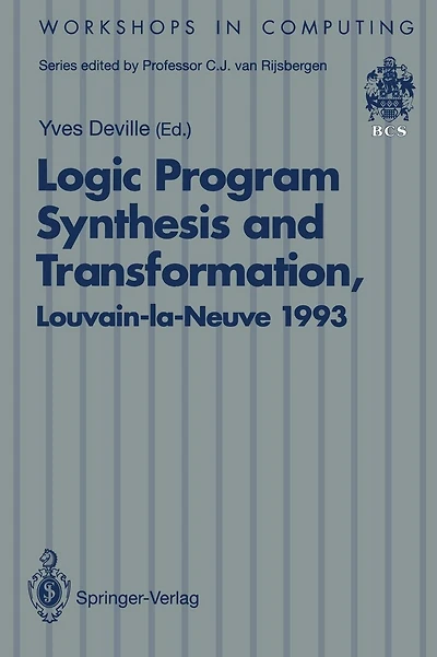 Logic Program Synthesis and Transformation: Proceedings of LOPSTR 93, International Workshop on Logic Program Synthesis and Transformation, Louvain-la-Neuve, Belgium, 7-9 July 1993