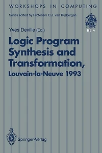 Logic Program Synthesis and Transformation: Proceedings of LOPSTR 93, International Workshop on Logic Program Synthesis and Transformation, Louvain-la-Neuve, Belgium, 7-9 July 1993