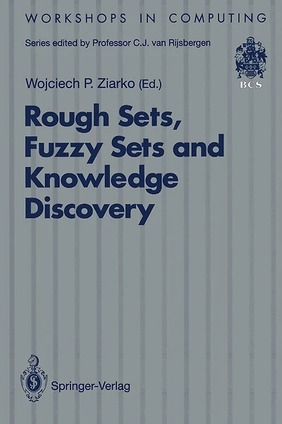 Rough Sets, Fuzzy Sets and Knowledge Discovery: Proceedings of the International Workshop on Rough Sets and Knowledge Discovery (RSKD'93), Banff, Alberta, Canada, 12-15 October 1993