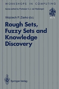 Rough Sets, Fuzzy Sets and Knowledge Discovery: Proceedings of the International Workshop on Rough Sets and Knowledge Discovery (RSKD'93), Banff, Alberta, Canada, 12-15 October 1993