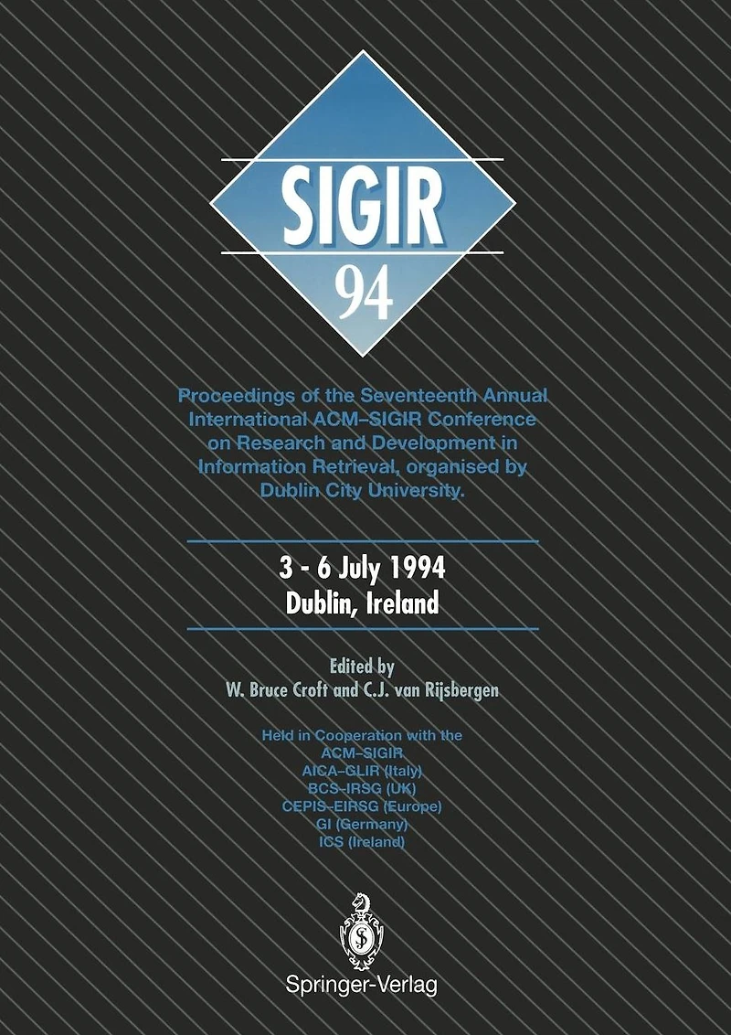 SIGIR '94: Proceedings of the Seventeenth Annual International ACM-SIGIR Conference on Research and Development in Information Retrieval, organised by Dublin City University