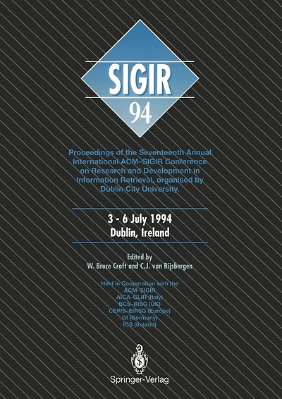 SIGIR '94: Proceedings of the Seventeenth Annual International ACM-SIGIR Conference on Research and Development in Information Retrieval, organised by Dublin City University