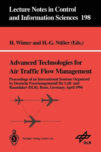 Advanced Technologies for Air Traffic Flow Management: Proceedings of an International Seminar Organized by Deutsche Forschungsanstalt für Luft- und Raumfahrt (DLR) Bonn, Germany, April 1994