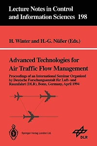 Advanced Technologies for Air Traffic Flow Management: Proceedings of an International Seminar Organized by Deutsche Forschungsanstalt für Luft- und Raumfahrt (DLR) Bonn, Germany, April 1994